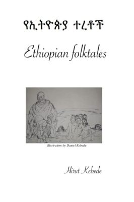  Xayisas' Lament: An Ethiopian Folktale Exploring Themes of Loss, Love, and Perseverance!